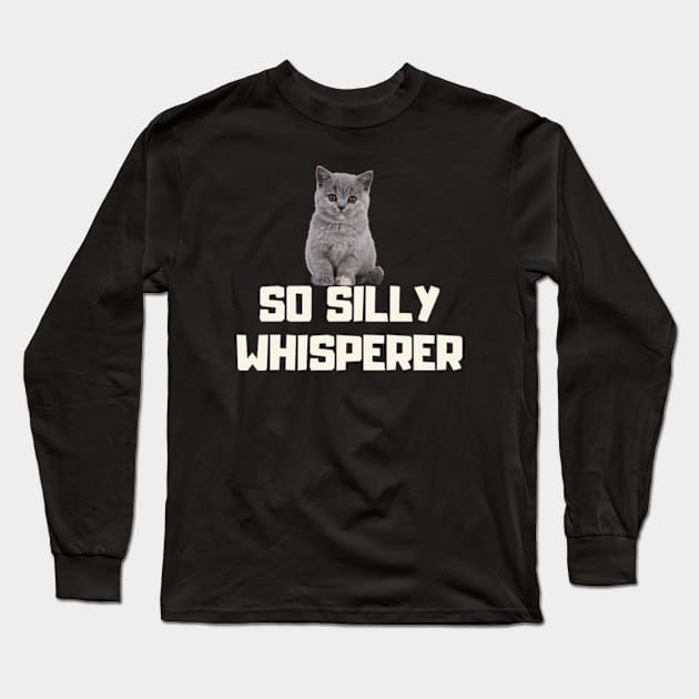 so silly whisperer Long Sleeve T-Shirt by cloudviewv2